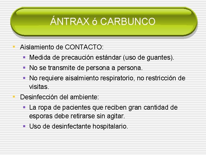 ÁNTRAX ó CARBUNCO • Aislamiento de CONTACTO: § Medida de precaución estándar (uso de