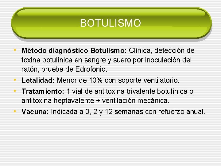 BOTULISMO • Método diagnóstico Botulismo: Clínica, detección de toxina botulínica en sangre y suero