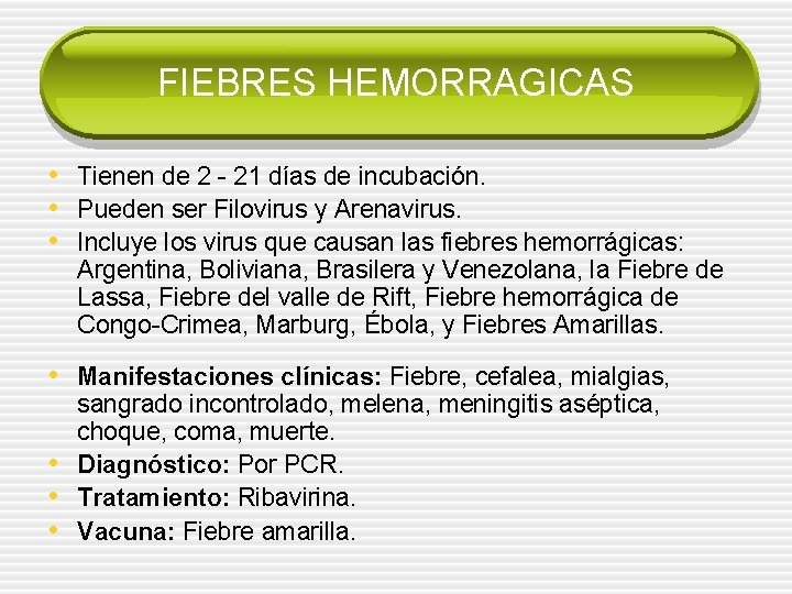 FIEBRES HEMORRAGICAS • Tienen de 2 - 21 días de incubación. • Pueden ser