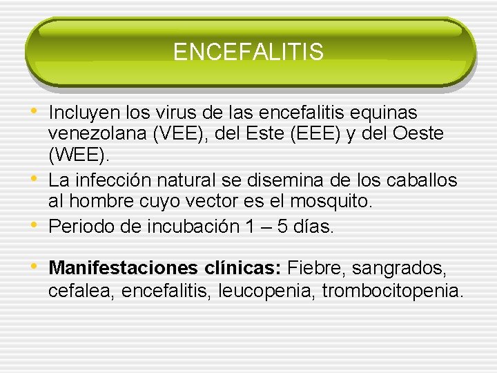 ENCEFALITIS • Incluyen los virus de las encefalitis equinas • • venezolana (VEE), del