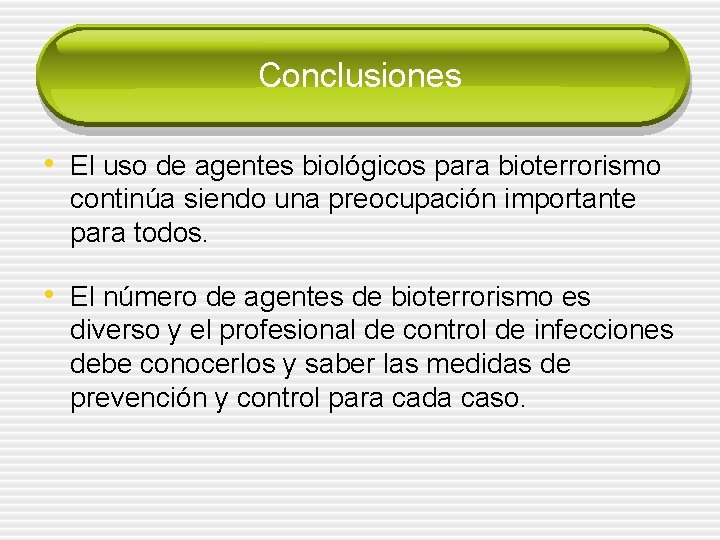 Conclusiones • El uso de agentes biológicos para bioterrorismo continúa siendo una preocupación importante