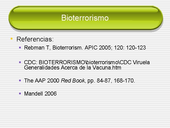 Bioterrorismo • Referencias: § Rebman T, Bioterrorism. APIC 2005; 120: 120 -123 § CDC: