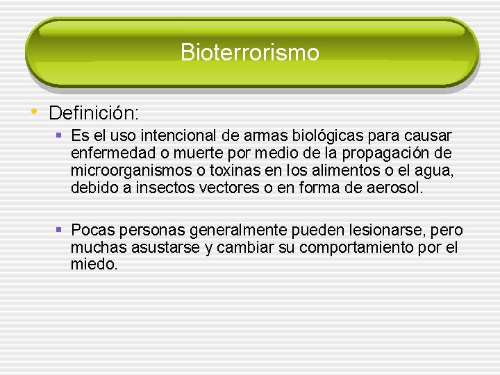 Bioterrorismo • Definición: § Es el uso intencional de armas biológicas para causar enfermedad