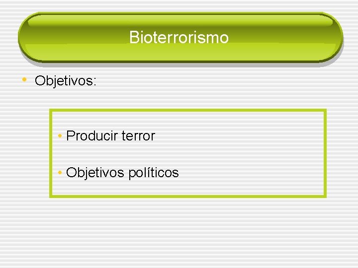 Bioterrorismo • Objetivos: • Producir terror • Objetivos políticos 