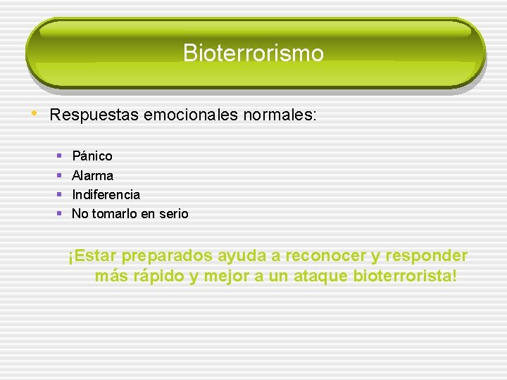 Bioterrorismo • Respuestas emocionales normales: § § Pánico Alarma Indiferencia No tomarlo en serio