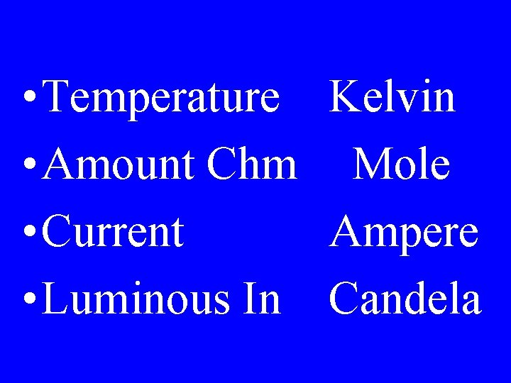  • Temperature Kelvin • Amount Chm Mole • Current Ampere • Luminous In