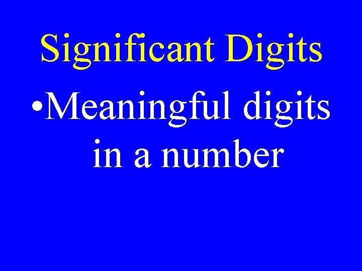 Significant Digits • Meaningful digits in a number 