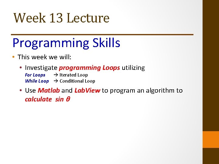 Week 13 Lecture Programming Skills • This week we will: • Investigate programming Loops