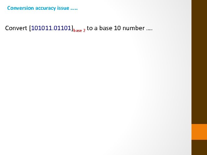 Conversion accuracy issue …. . Convert [101011. 01101]base 2 to a base 10 number