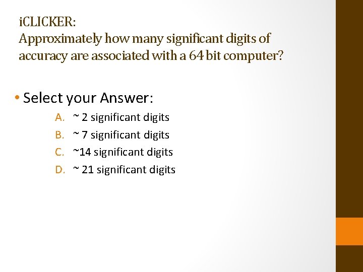 i. CLICKER: Approximately how many significant digits of accuracy are associated with a 64