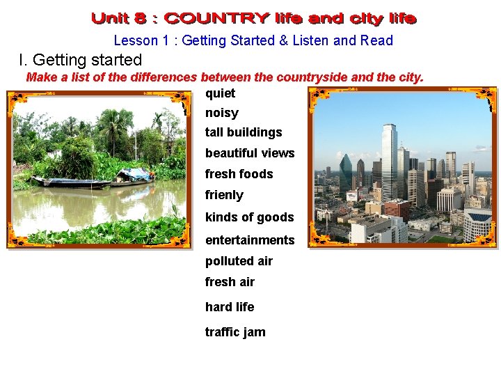 Lesson 1 : Getting Started & Listen and Read I. Getting started Make a