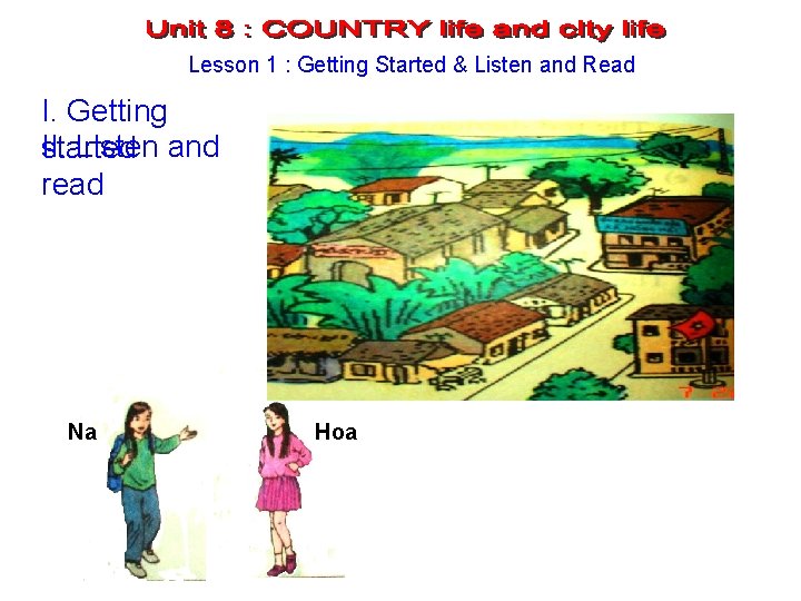 Lesson 1 : Getting Started & Listen and Read I. Getting II. Listen and