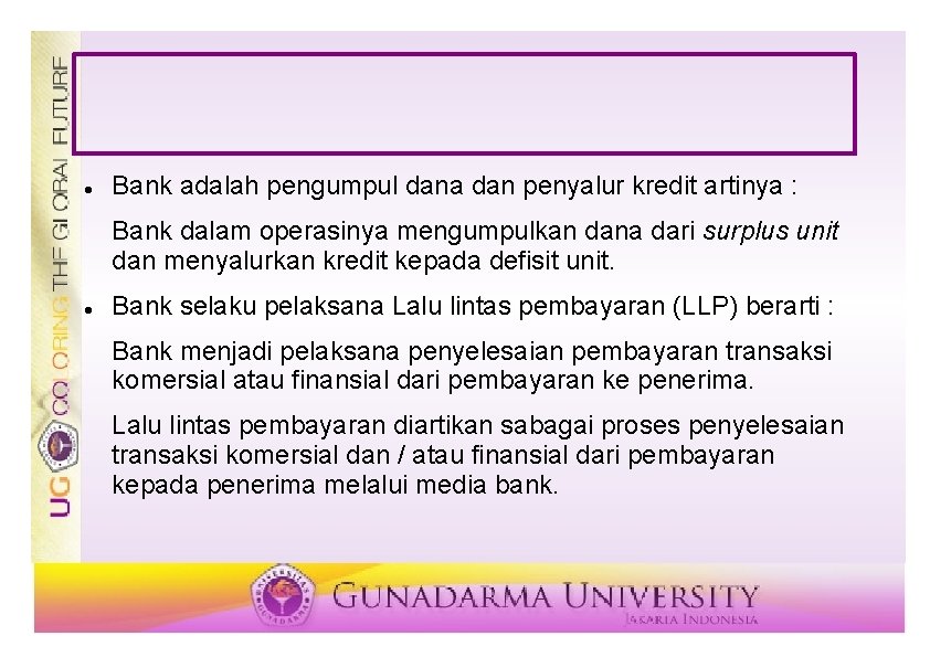  Bank adalah pengumpul dana dan penyalur kredit artinya : Bank dalam operasinya mengumpulkan