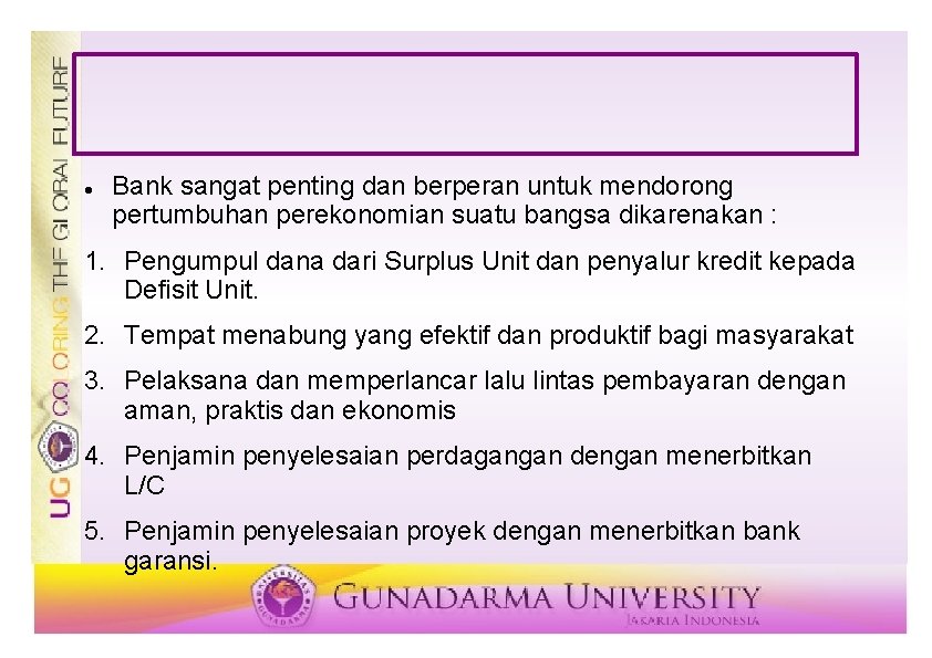  Bank sangat penting dan berperan untuk mendorong pertumbuhan perekonomian suatu bangsa dikarenakan :