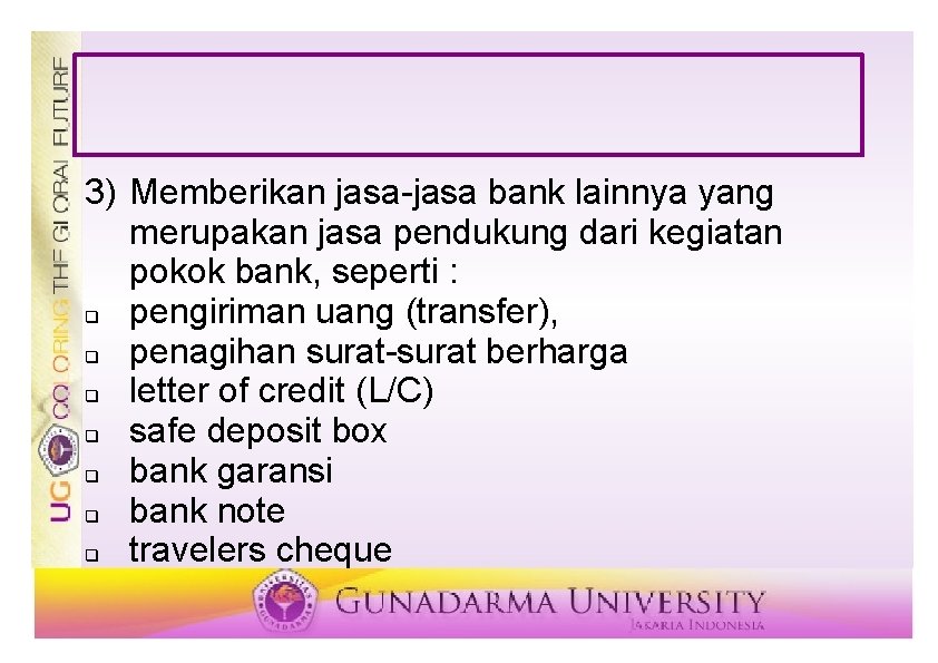 3) Memberikan jasa-jasa bank lainnya yang merupakan jasa pendukung dari kegiatan pokok bank, seperti