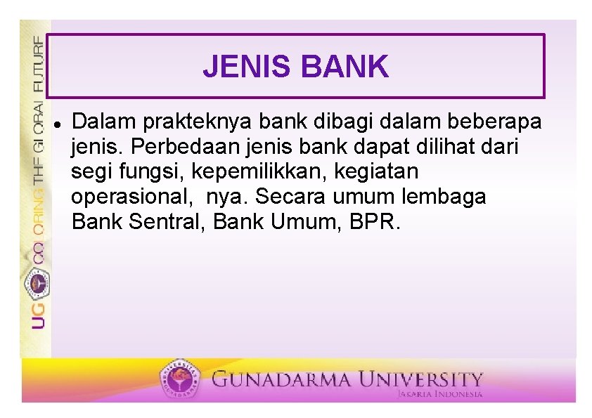 JENIS BANK Dalam prakteknya bank dibagi dalam beberapa jenis. Perbedaan jenis bank dapat dilihat