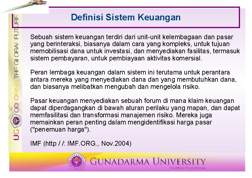 Definisi Sistem Keuangan Sebuah sistem keuangan terdiri dari unit-unit kelembagaan dan pasar yang berinteraksi,