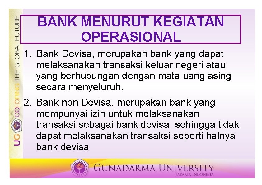 BANK MENURUT KEGIATAN OPERASIONAL 1. Bank Devisa, merupakan bank yang dapat melaksanakan transaksi keluar