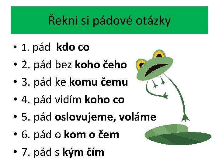 Řekni si pádové otázky • 1. pád kdo co • • • 2. pád