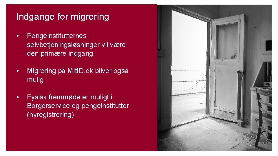 Indgange for migrering • Pengeinstitutternes selvbetjeningsløsninger vil være den primære indgang • Migrering på