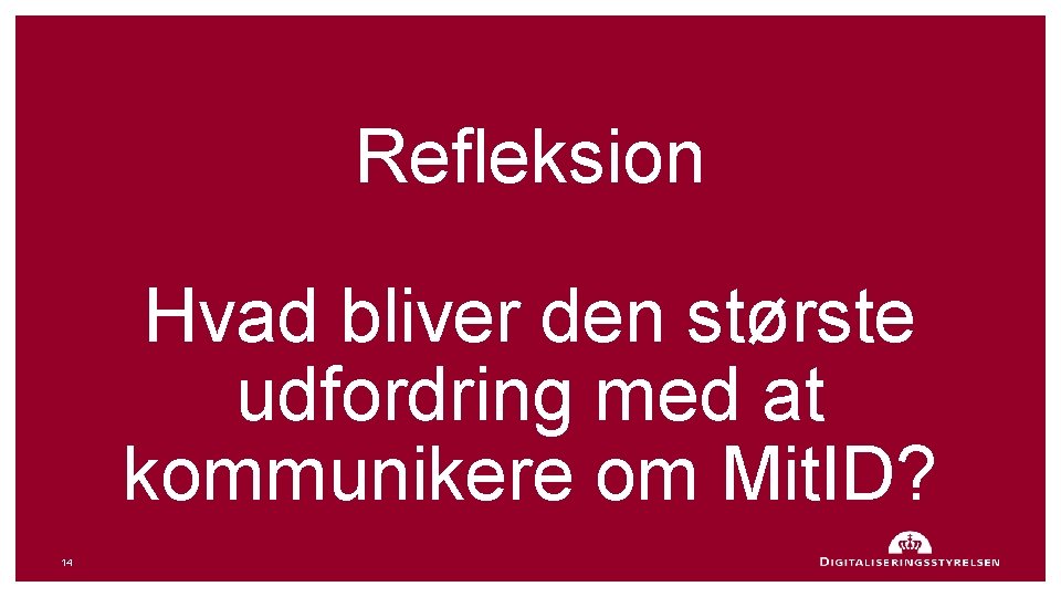 14 Refleksion Hvad bliver den største udfordring med at kommunikere om Mit. ID? 14