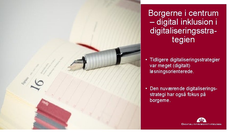 Borgerne i centrum – digital inklusion i digitaliseringsstrategien • Tidligere digitaliseringsstrategier var meget (digitalt)