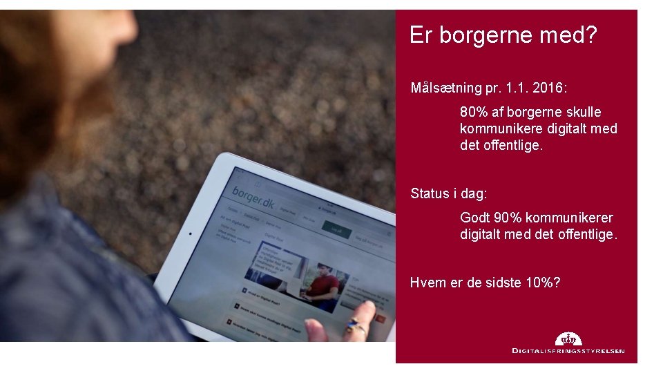 Er borgerne med? Målsætning pr. 1. 1. 2016: 80% af borgerne skulle kommunikere digitalt