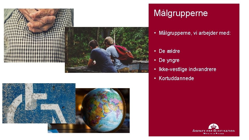 Målgrupperne • Målgrupperne, vi arbejder med: • De ældre • De yngre • Ikke-vestlige