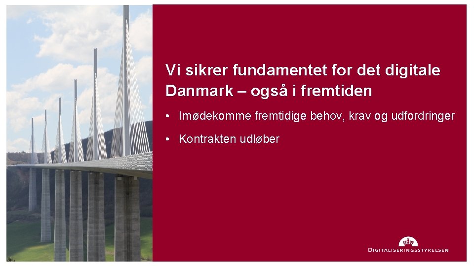 Vi sikrer fundamentet for det digitale Danmark – også i fremtiden • Imødekomme fremtidige