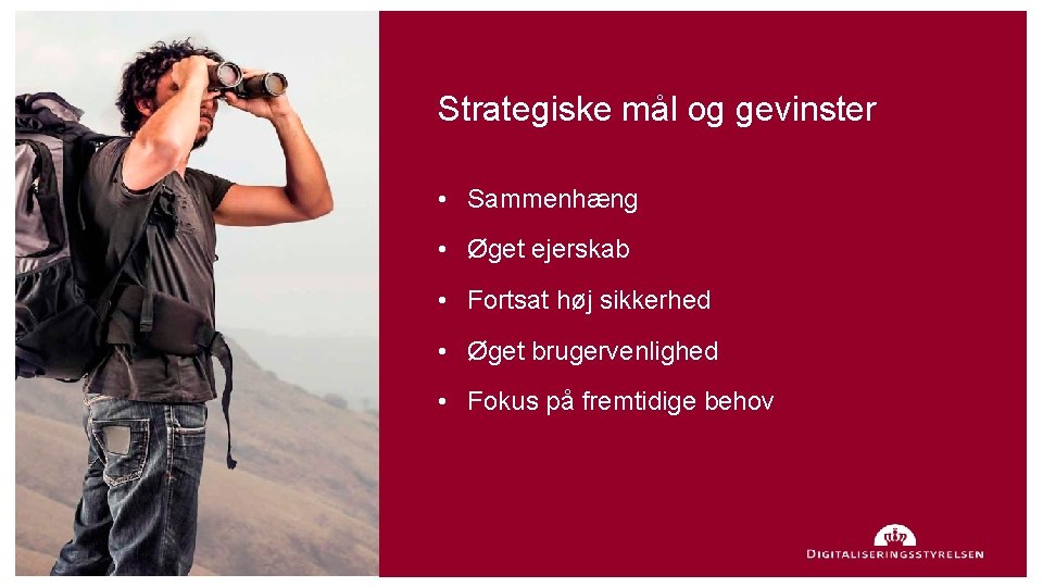 Strategiske mål og gevinster • Sammenhæng • Øget ejerskab • Fortsat høj sikkerhed •