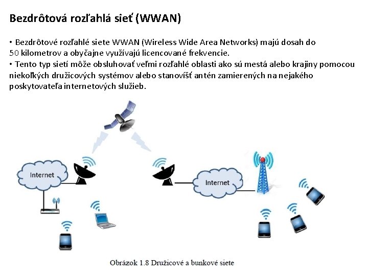 Bezdrôtová rozľahlá sieť (WWAN) • Bezdrôtové rozľahlé siete WWAN (Wireless Wide Area Networks) majú