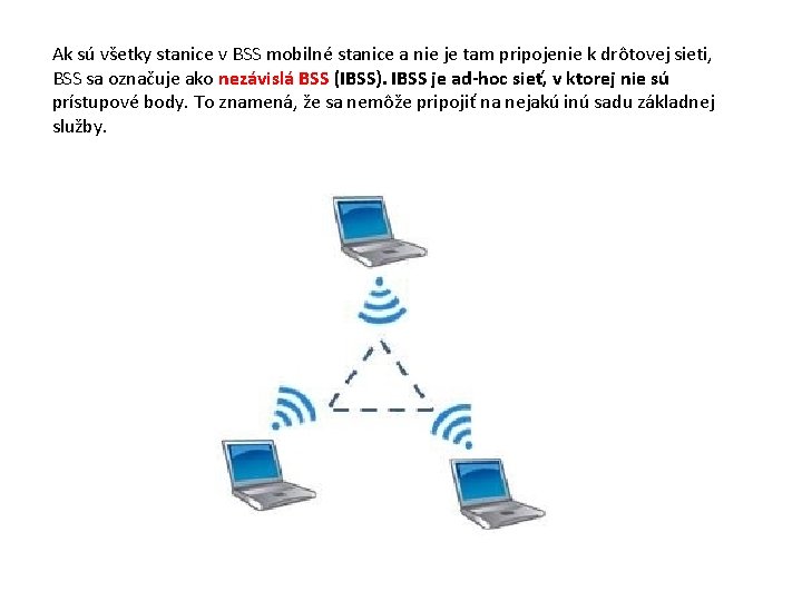 Ak sú všetky stanice v BSS mobilné stanice a nie je tam pripojenie k