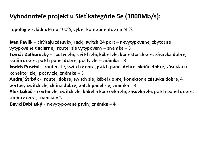 Vyhodnoteie projekt u Sieť kategórie 5 e (1000 Mb/s): Topológie zvládnuté na 100%, výber