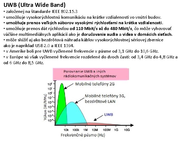 UWB (Ultra Wide Band) • založenej na štandarde IEEE 802. 15. 3 • umožňuje