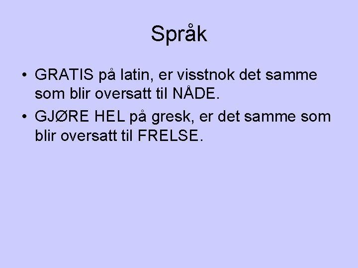 Språk • GRATIS på latin, er visstnok det samme som blir oversatt til NÅDE.