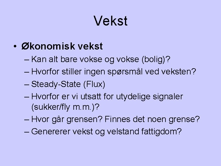 Vekst • Økonomisk vekst – Kan alt bare vokse og vokse (bolig)? – Hvorfor