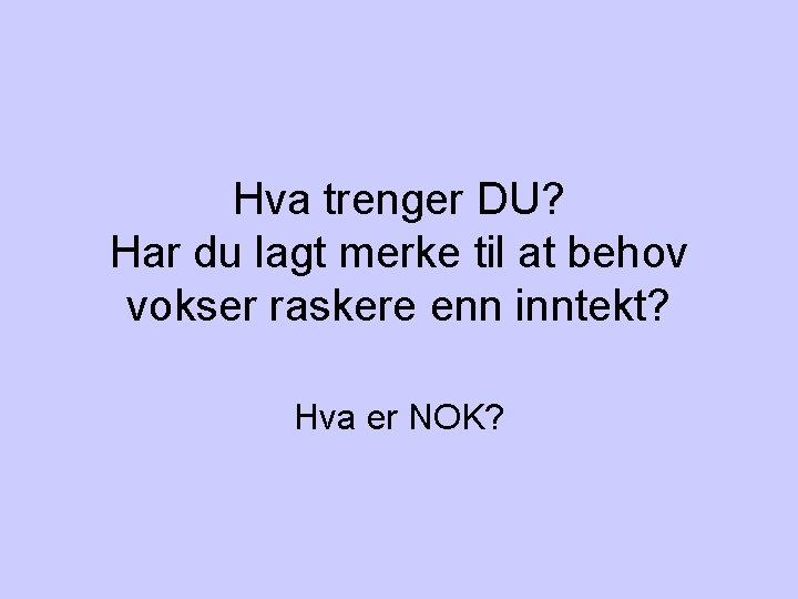 Hva trenger DU? Har du lagt merke til at behov vokser raskere enn inntekt?