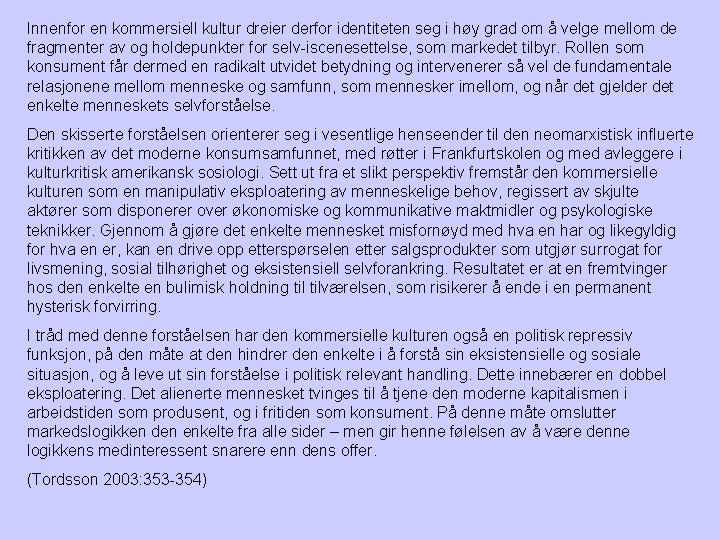Innenfor en kommersiell kultur dreier derfor identiteten seg i høy grad om å velge