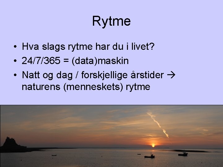 Rytme • Hva slags rytme har du i livet? • 24/7/365 = (data)maskin •