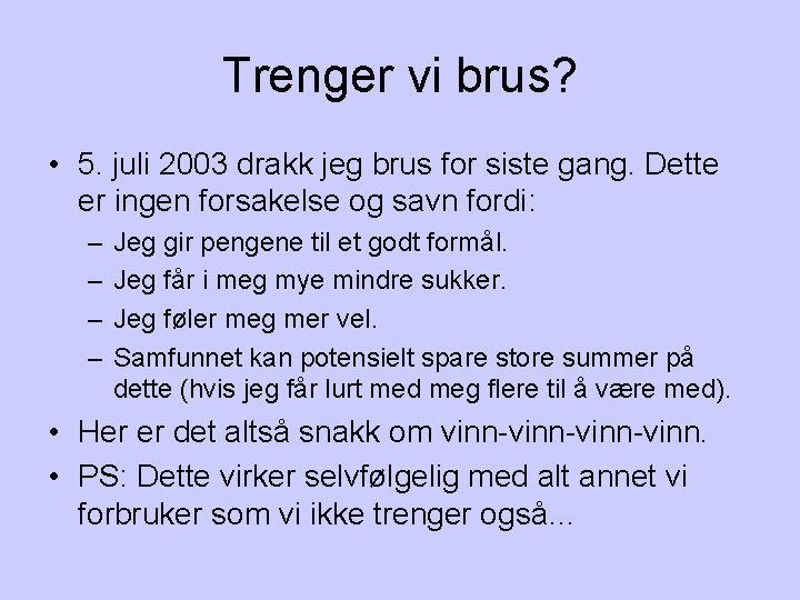 Trenger vi brus? • 5. juli 2003 drakk jeg brus for siste gang. Dette