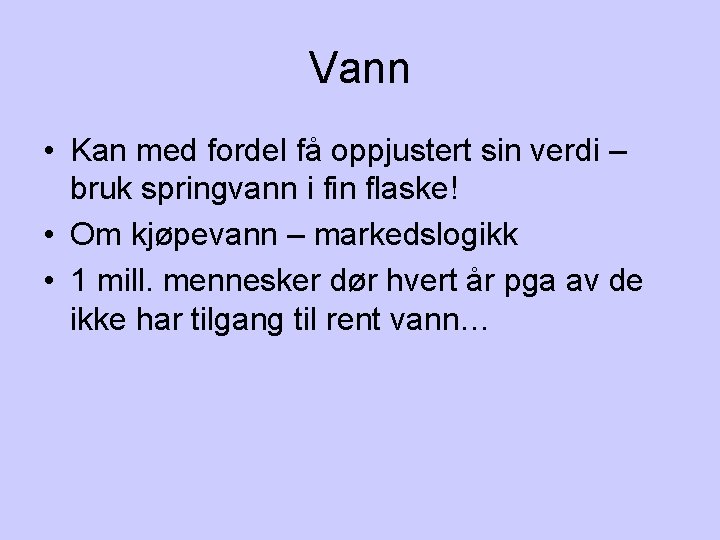 Vann • Kan med fordel få oppjustert sin verdi – bruk springvann i fin