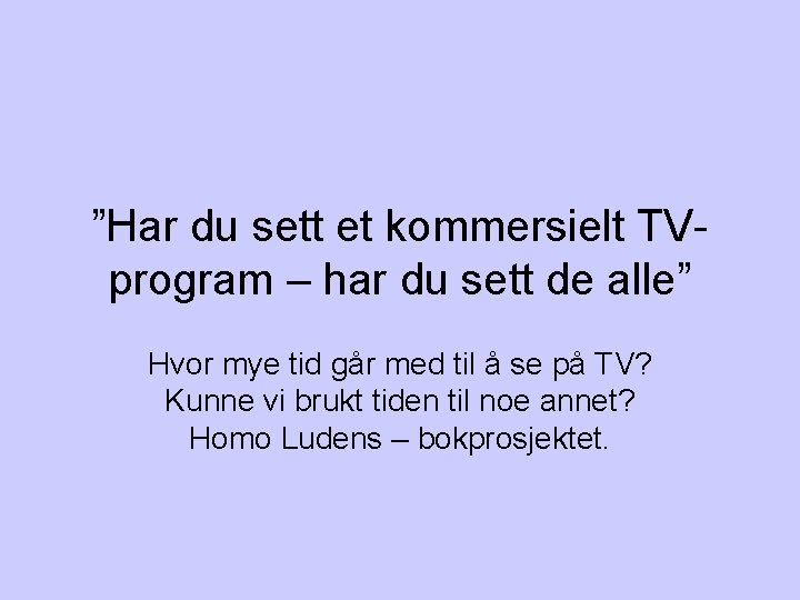 ”Har du sett et kommersielt TVprogram – har du sett de alle” Hvor mye