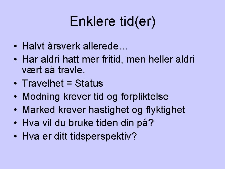 Enklere tid(er) • Halvt årsverk allerede… • Har aldri hatt mer fritid, men heller