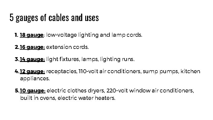 5 gauges of cables and uses 1. 18 gauge: low-voltage lighting and lamp cords.