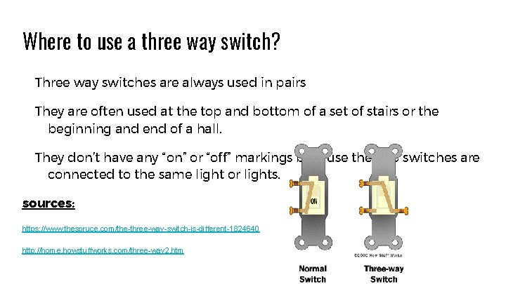 Where to use a three way switch? Three way switches are always used in