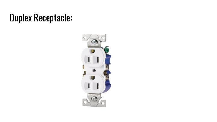 Duplex Receptacle: 