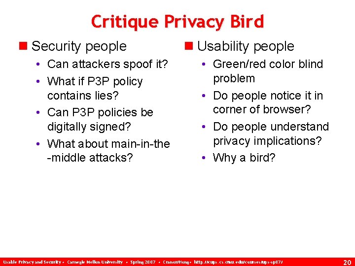 Critique Privacy Bird n Security people • Can attackers spoof it? • What if