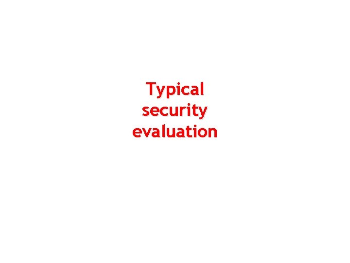 Typical security evaluation 21 