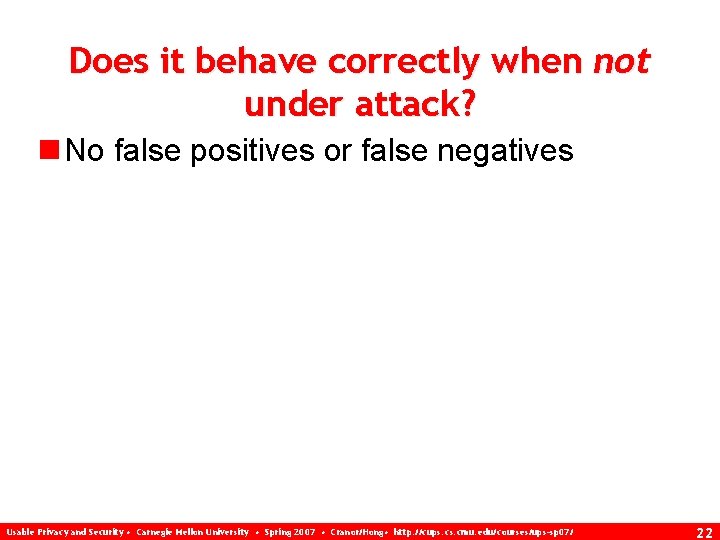 Does it behave correctly when not under attack? n No false positives or false