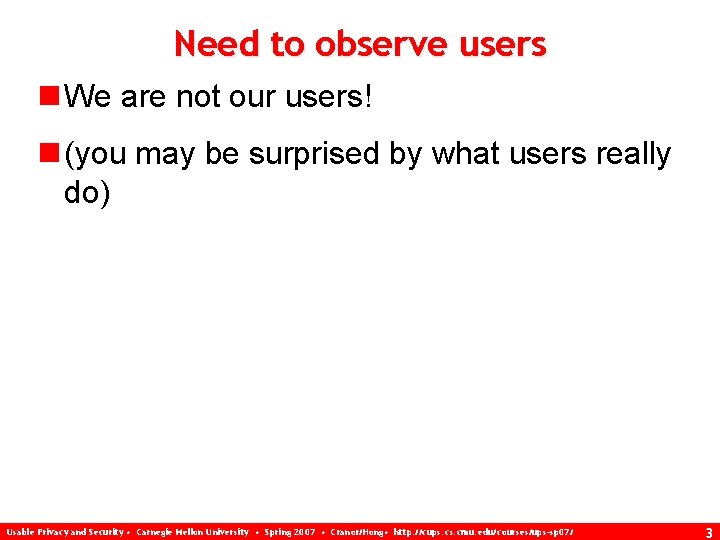 Need to observe users n We are not our users! n (you may be